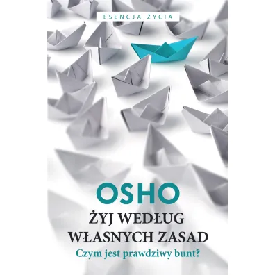 �yj wed�ug w�asnych zasad. Czym jest prawdziwy bunt? - Osho