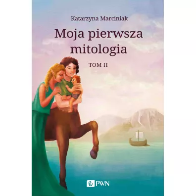Moja pierwsza mitologia. Tom 2 - Katarzyna Marciniak
