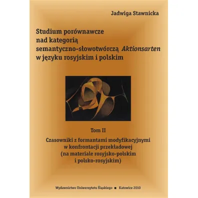 Studium por�wnawcze nad kategori� semantyczno-s�owotw�rcz� Aktionsarten w j�zyku rosyjkim i polskim. Tom 2 - Jadwiga Stawnicka