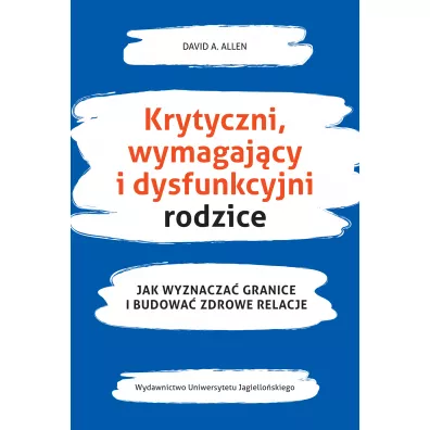 Krytyczni, wymagaj�cy i dysfunkcyjni rodzice - David A Allen