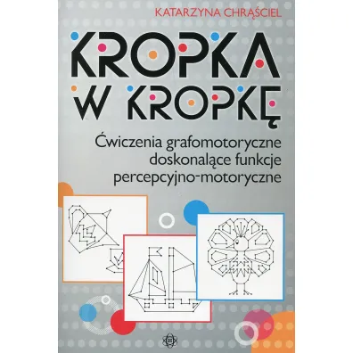 Kropka w kropk�. �wiczenia grafomotoryczne doskonal�ce funkcje percepcyjno-motoryczne - Beata Ma�kowska