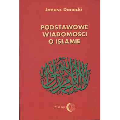 Podstawowe wiadomo�ci o islamie - Janusz Danecki