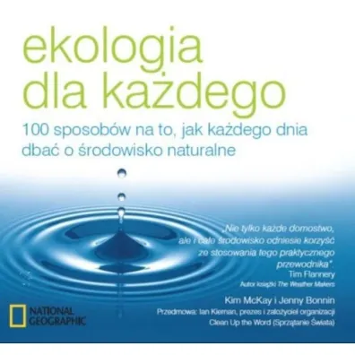 Ekologia dla ka�dego. 100 sposob�w na to, jak ka�dego dnia dba� o �rodowisko naturalne - Jenny Bonnin, Kim McKay