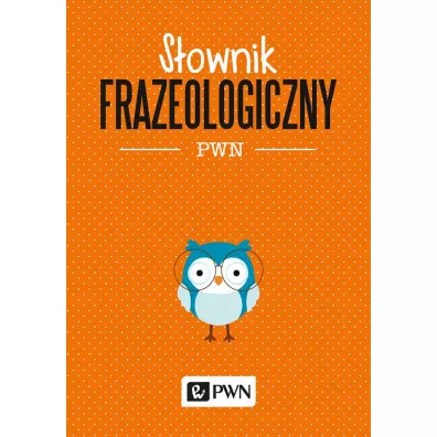 S�ownik frazeologiczny PWN - Aleksandra Kubiak-Sok�