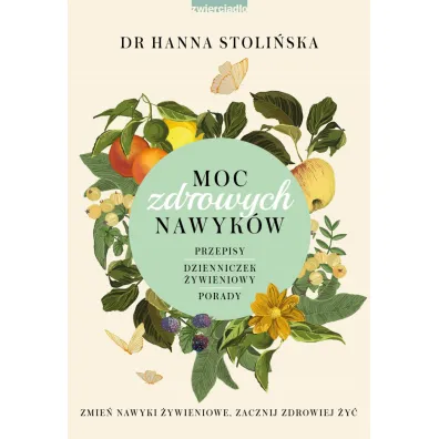 Moc zdrowych nawyk�w. Zmie� nawyki �ywieniowe, zacznij zdrowiej �y�