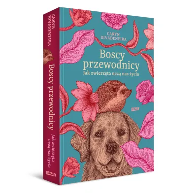 Boscy przewodnicy. Jak zwierz�ta ucz� nas �ycia