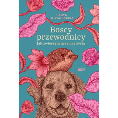 Boscy przewodnicy. Jak zwierz�ta ucz� nas �ycia