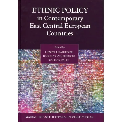 Ethnic Policy in Contemporary East Central Europea - Henryk Cha�upczak, Walenty Baluk, Z Rados�aw