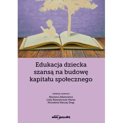 Edukacja dziecka szans� na budow� kapita�u.. - Miros�awa Nyczaj-Dr�g, Lidia Katary�czuk-Mania, Marzena Adamowicz