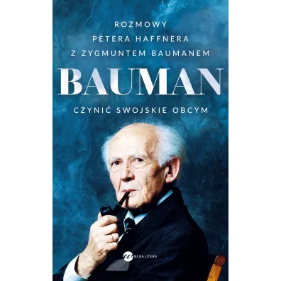 Bauman. Czyni� swojskie obcym. Rozmowa Petera Haffnera z Zygmuntem Baumanem - Peter Haffner