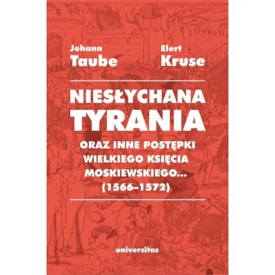 Nies�ychana tyrania oraz inne post�pki wielkiego ksi�cia moskiewskiego - Elert Kruse, Johann Taube
