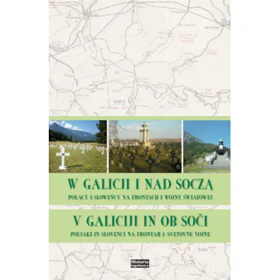 W Galicji i nad Socz�. Polacy i S�owe�cy na frontach I Wojny �wiatowej