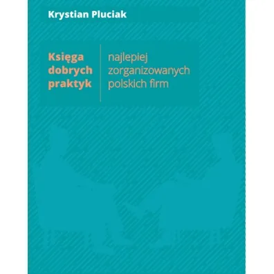 Ksi�ga dobrych praktyk najlepiej zorganizowanych polskich firm - Krystian Pluciak