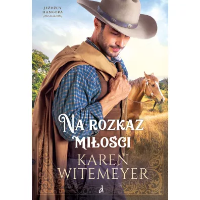 Na rozkaz mi�o�ci Tom 1 cyklu Je�d�cy Hangera - Karen  Witemeyer