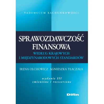 Sprawozdawczo�� finansowa wed�ug krajowych i mi�dzynarodowych standard�w - Agnieszka T�acza�a, Irena Olchowicz