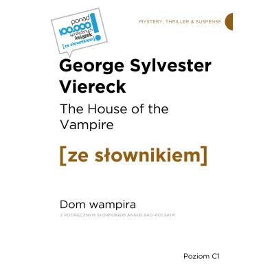 The House of the Vampire / Dom wampira (z podr�cznym s�ownikiem angielsko-polskim Poziom C1) - George Sylvester Viereck