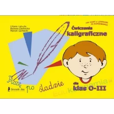 wiczenia kaligraficzne dla klas 0-III - Boena Garbacka, Liliana abuda, Marcin Garbacki