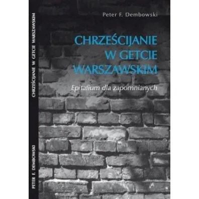 Chrze�cijanie w getcie warszawskim - Peter F Dembowski