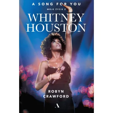 A song for you. Moje �ycie z Whitney Houston - Robyn Crawford