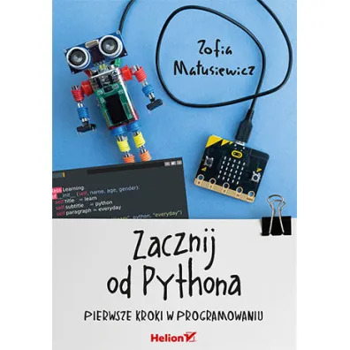 Zacznij od Pythona. Pierwsze kroki w programowaniu - Zofia Matusiewicz