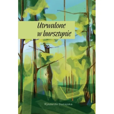 Utrwalone w bursztynie - Ryszarda  Donajska