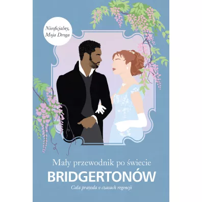 May przewodnik po wiecie Bridgertonw. Caa prawda o czasach regencji - Charlotte  Browne