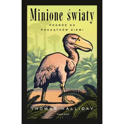 Minione �wiaty. Podr� do pocz�tk�w Ziemi - Thomas  Halliday