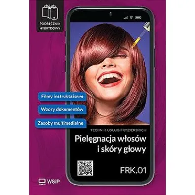 Piel�gnacja w�os�w i sk�ry g�owy. Kwalifikacja FRK.01. Podr�cznik hybrydowy do nauki zawodu technik us�ug fryzjerskich. Cz�� 1