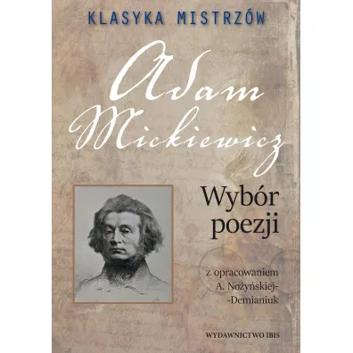 Klasyka mistrz�w. Adam Mickiewicz. Wyb�r poezji z opracowaniem - Adam Mickiewicz