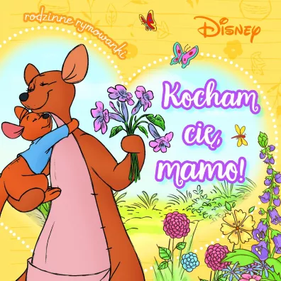 Kocham ci�, mamo! Rodzinne rymowanki. Disney - Aleksandra G�rska