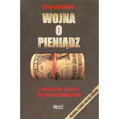 Wojna o pieni�dz 1. Prawdziwe �r�d�a kryzys�w finansowych - Song Hongbing