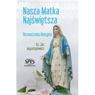 Nasza Matka Naj�wi�tsza. Rozwa�ania Maryjne - Jan Ks Augustynowicz