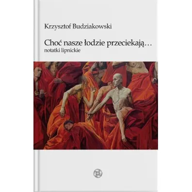 Cho� nasze �odzie przeciekaj�... Notatki lipnickie - Krzysztof  Budziakowski