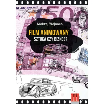 Film animowany. Sztuka czy biznes? - Andrzej Wojnach