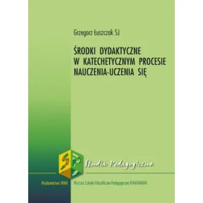 �rodki dydaktyczne w katechetycznym procesie nauczania-uczenia si� - Grzegorz �uszczak