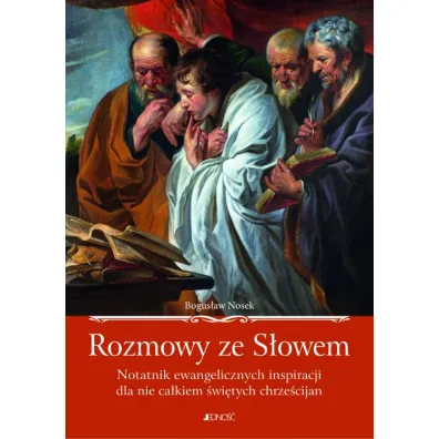 Rozmowy ze s�owem notatnik ewangelicznych inspiracji dla nie ca�kiem �wi�tych chrze�cijan - Bogus�aw Nosek