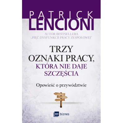 Trzy oznaki pracy, kt�ra nie daje szcz�cia. Opowie�� o przyw�dztwie - Patrick Lencioni