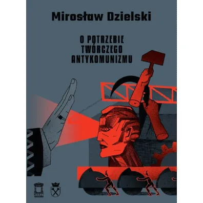 O potrzebie tw�rczego antykomunizmu - Miros�aw Dzielski
