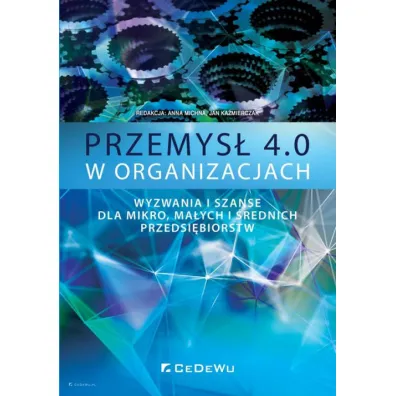 Przemys� 4.0 w organizacjach. Wyzwania i szanse dla mikro, ma�ych i �rednich przedsi�biorstw