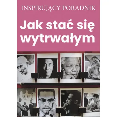 Jak sta� si� wytrwa�ym