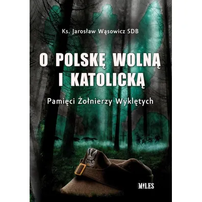O Polsk� woln� i katolick�. Pami�ci �o�nierzy - Jaros�aw  Ks W�sowicz