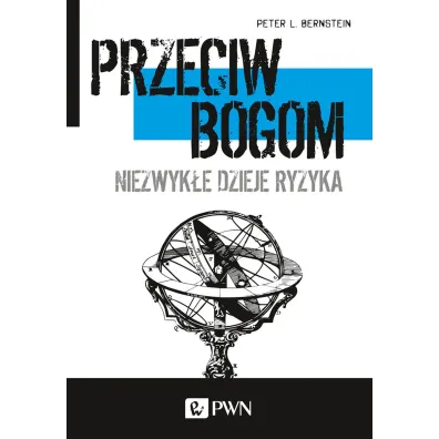 Przeciw bogom. Niezwyk�e dzieje ryzyka - Peter L. Bernstein