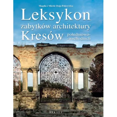 Leksykon zabytk�w architektury Kres�w po�udniowo-wschodnich - Mirek Osip-Pokrywka