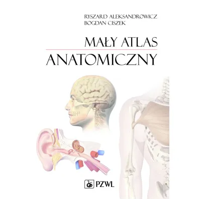 Ma�y atlas anatomiczny - Bogdan Ciszek, Ryszard Aleksandrowicz