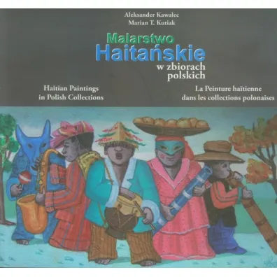 Malarstwo haitanskie w zbiorach polskich - Aleksander Kawalec, Marian T. Kutiak
