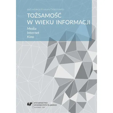 To�samo�� w wieku informacji. Media. Internet.. - Krystyna  Doktorowicz