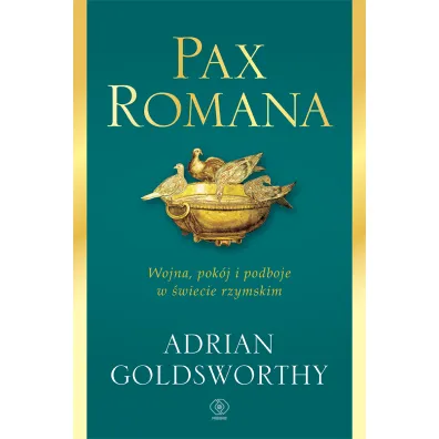 Pax Romana. Wojna, pok�j i podboje w �wiecie rzymskim - Adrian Goldsworthy
