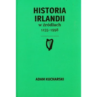 Historia Irlandii w �r�d�ach 1155-1998 - Adam Kucharski