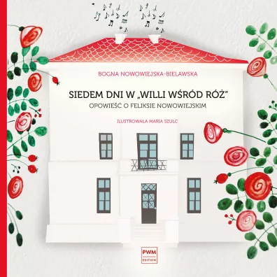 Siedem dni w "Willi w��r r�". Opowie�� o Feliksie Nowowiejskim - Bogna Nowowiejska-Bielawska