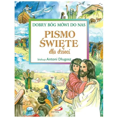 Dobry B�g m�wi do nas. Pismo �wi�te dla dzieci - Antoni D�ugosz